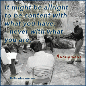 Taking resources into account. It might be allright to be content with what you have – never with what you are.